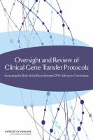 Oversight and review of clinical gene transfer protocols assessing the role of the recombinant DNA advisory committee /
