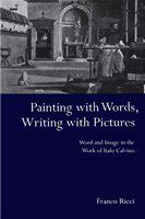Painting with Words, Writing with Pictures : Word and Image Relations in the Work of Italo Calvino.