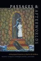 Passages & afterworlds : anthropological perspectives on death in the Caribbean /