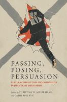 Passing, posing, persuasion : cultural production and coloniality in Japan's East Asian empire /