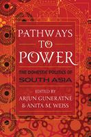 Pathways to power the domestic politics of South Asia /