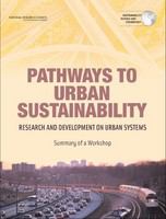 Pathways to urban sustainability research and development on urban systems : summary of a workshop /