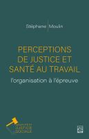 Perceptions de justice et santé au travail : l'organisation à l'épreuve /