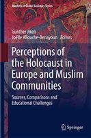 Perceptions of the Holocaust in Europe and Muslim communities sources, comparisons and educational challenges /