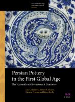 Persian pottery in the first global age the sixteenth and seventeenth centuries /