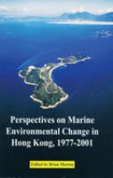 Perspectives on marine environmental change in Hong Kong and Southern China, 1977-2001 : proceedings of an International Workshop Reunion Conference, Hong Kong, 21-26 October 2001 /