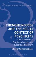 Phenomenology and the social context of psychiatry social relations, psychopathology, and Husserl's philosophy /