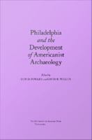 Philadelphia and the development of Americanist archaeology