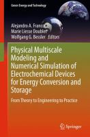 Physical Multiscale Modeling and Numerical Simulation of Electrochemical Devices for Energy Conversion and Storage From Theory to Engineering to Practice /