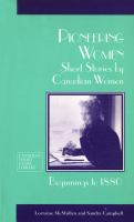 Pioneering women : short stories by Canadian women : beginnings to 1880 /