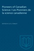 Pioneers of Canadian science symposium presented to the Royal Society of Canada in 1964 = Les pionniers de la science canadienne : colloque présenté à la Société royale du Canada en 1964 /