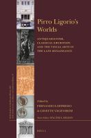 Pirro Ligorio's worlds antiquarianism, classical erudition and visual arts in the late Renaissance /