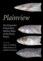 Plainview : the enigmatic Paleoindian artifact style of the Great Plains /