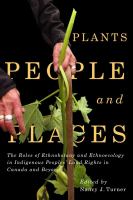 Plants, people, and places : the roles of ethnobotany and ethnoecology in Indigenous peoples' land rights in Canada and beyond /