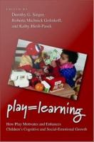 Play=learning how play motivates and enhances children's cognitive and social-emotional growth /