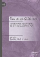 Play Across Childhood International Perspectives on Diverse Contexts of Play /