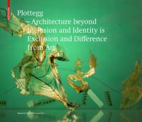 Plottegg - architecture beyond inclusion and identity is exclusion and difference from art the works of Manfred Wolff-Plottegg /