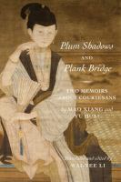 Plum shadows and Plank Bridge : two memoirs about courtesans /