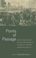 Points of passage Jewish transmigrants from Eastern Europe in Scandinavia, Germany, and Britain 1880-1914 /