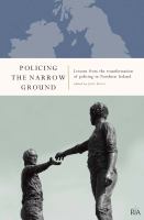 Policing the narrow ground : lessons from the transformation of policing in Northern Ireland /