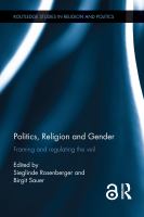 Politics, religion and gender framing and regulating the veil /