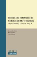 Politics and reformations histories and reformations : essays in honor of Thomas A. Brady, Jr. /