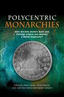 Polycentric monarchies how did early modern Spain and Portugal achieve and maintain a global hegemony? /