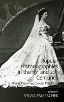 Popular historiographies in the 19th and 20th centuries cultural meanings, social practices /