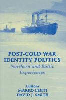Post-Cold War identity politics northern and Baltic experiences /
