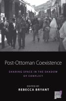 Post-Ottoman coexistence sharing space in the shadow of conflict /