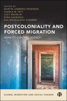 Postcoloniality and forced migration : mobility, control, agency /