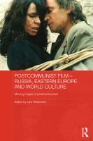 Postcommunist film Russia, Eastern Europe and world culture : moving images of postcommunism /