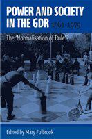 Power and Society in the GDR, 1961-1979 : the 'Normalisation of Rule'?.