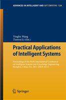 Practical Applications of Intelligent Systems Proceedings of the Sixth International Conference on Intelligent Systems and Knowledge Engineering, Shanghai, China, Dec 2011 (ISKE 2011) /