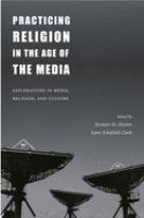 Practicing religion in the age of the media : explorations in media, religion, and culture /