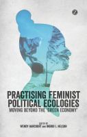 Practising feminist political ecologies moving beyond the 'green economy' /