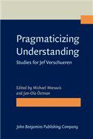 Pragmaticizing understanding studies for Jef Verschueren /