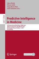 Predictive Intelligence in Medicine 4th International Workshop, PRIME 2021, Held in Conjunction with MICCAI 2021, Strasbourg, France, October 1, 2021, Proceedings /