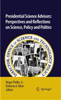 Presidential Science Advisors Perspectives and Reflections on Science, Policy and Politics /