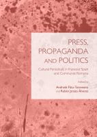 Press, propaganda and politics cultural periodicals in Francoist Spain and Communist Romania /