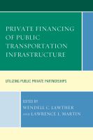 Private financing of public transportation infrastructure utilizing public-private partnerships /