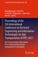 Proceedings of the 5th International Conference on Electrical Engineering and Information Technologies for Rail Transportation (EITRT) 2021 Rail Transportation Information Processing and Operational Management Technologies /