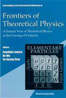 Proceedings of the International Workshop on Frontiers of Theoretical Physics a general view of theoretical physics at the crossing of centuries : Beijing, China, 2-5 November 1999 /