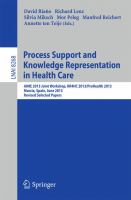 Process Support and Knowledge Representation in Health Care AIME 2013 Joint Workshop, KR4HC 2013/ProHealth 2013, Murcia, Spain, June 1, 2013. Revised Selected Papers /