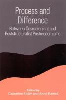 Process and difference between cosmological and poststructuralist postmodernisms /