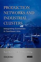 Production networks and industrial clusters : integrating economies in Southeast Asia /