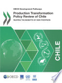 Production transformation policy review of Chile reaping the benefits of new frontiers.