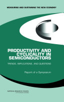 Productivity and cyclicality in semiconductors trends, implications, and questions : report of a symposium /