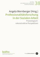 Professionalitätsforschung in der Sozialen Arbeit Praxeologisch-rekonstruktive Perspektiven