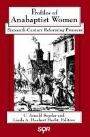 Profiles of Anabaptist women sixteenth-century reforming pioneers /